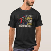 It´s always Happy Hour when I´m Snowboarding Skiin T-shirt (Voorkant)