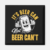 It’s Beer Can Not Beer Can’t Funny Drinking Lover  Magneet (Voorkant)