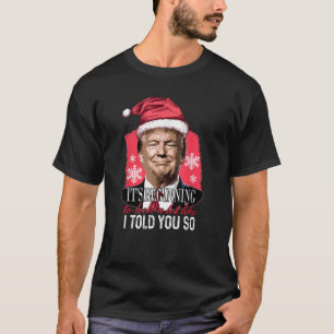 It s Beginning To Look A Lot Like I Told You So Tr T-shirt