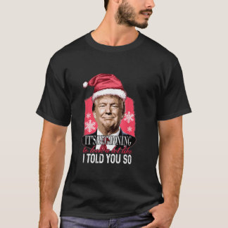 It s Beginning To Look A Lot Like I Told You So Tr T-shirt
