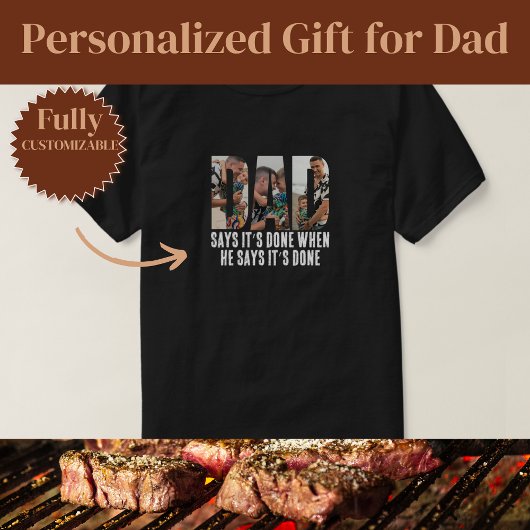 It’s Done When Dad Says Funny T-shirt