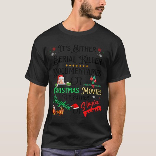 It’s Either Serial Killer Doentaries Or Christmas  T-shirt (Voorkant)