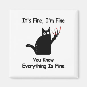 It&# s Fine I &# m Fine You Know Funny Cat Magneet