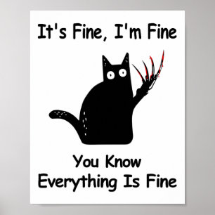 It&#; s Fine I &#; m Fine You Know Funny Cat Poster
