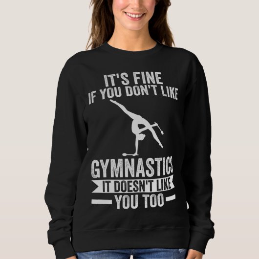 It s fine if you don t like Gymnastics Gymnastics Trui (Voorkant)