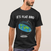 It s Flat Bro Flat Earth Map Conspiracy T-shirt (Voorkant)
