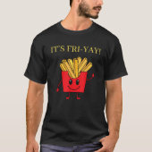 It s Fri yay Funny Friday Fries Lover Design  T-shirt (Voorkant)