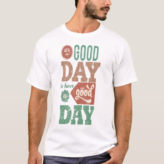 It‘s Good Day To Have A Good Day T-shirt (Voorkant)