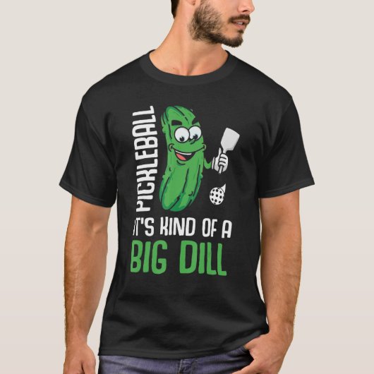 It s Kind Of A Big Dill Pickleball Paddleball T-shirt (Voorkant)