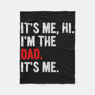 It&# s Me Hi I&# m The Dad It&# s Me Funny Dad Fleece Deken
