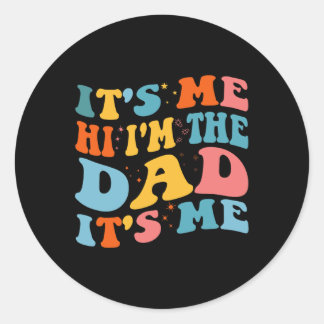 It&# s Me Hi I&# m The Dad It&# s Me Funny Fait Ronde Sticker
