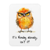 It’s Monday Already Isn’t It Grumpy Bird Funny Magneet (Verticaal)