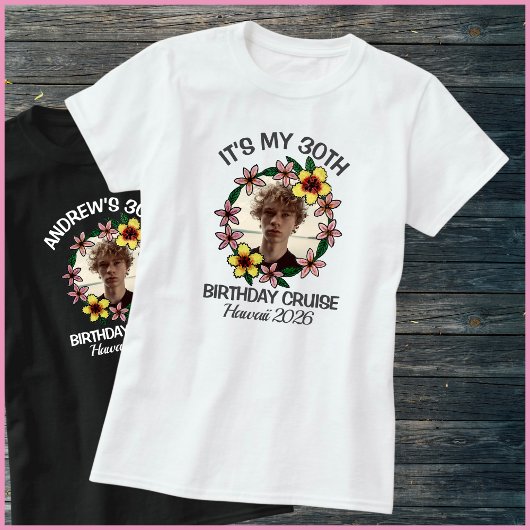 It’s My 30th Birthday Cruise 1 Photo Hawaii Flower T-shirt