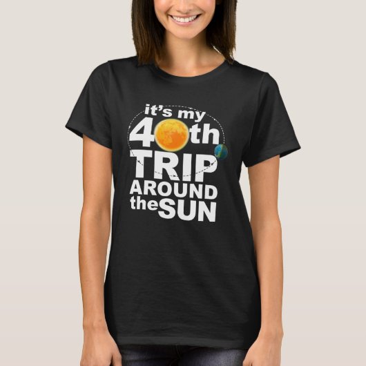 It s my 40th Trip Around the Sun T-shirt (Voorkant)