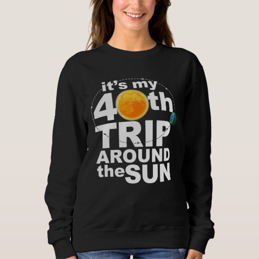 It s my 40th Trip Around the Sun Trui (Voorkant)