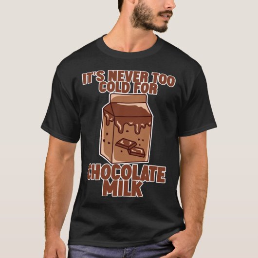 It s Never Too Cold For Chocolate Milk T-shirt (Voorkant)