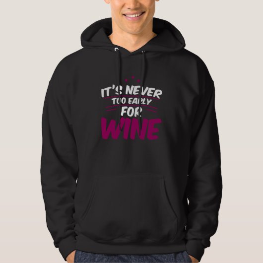 It s Never Too Early For Wine       Hoodie (Voorkant)