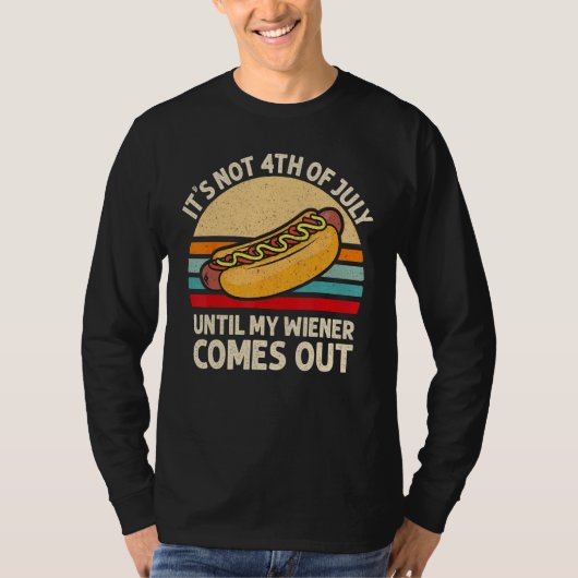 It s Not 4th of July Until My Wiener Comes Out  Ho T-shirt (Voorkant)