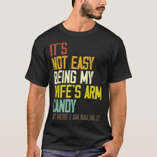 It s Not Easy Being My Wife s Arm Candy Husband Fa T-shirt (Voorkant)