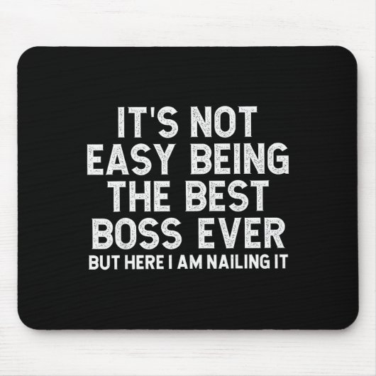 It’s Not Easy Being The Boss Ever Funny Quote Muismat (Voorkant)