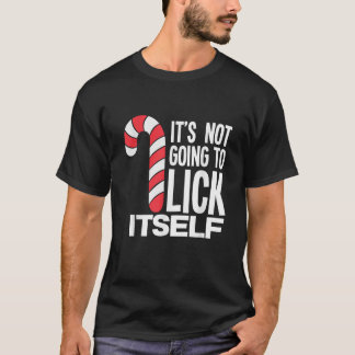 It s Not Going To Lick Itself Candy Cane  T-shirt