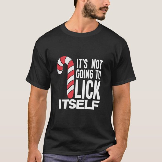 It s Not Going To Lick Itself Candy Cane  T-shirt (Voorkant)