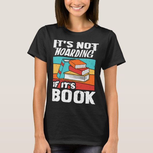 It s Not Hoarding If It s Books Reading Bookworm T-shirt (Voorkant)