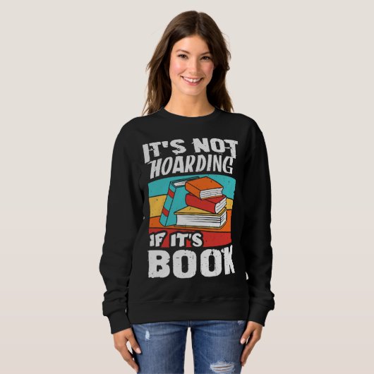 It s Not Hoarding If It s Books Reading Bookworm Trui (Voorkant volledig)
