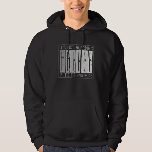 It s Not Hoarding If It s Fishing Rods Fishing Hoodie (Voorkant)