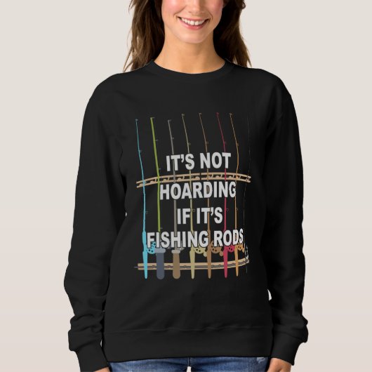 It s not Hoarding If It s Fishing Rods Fishing Trui (Voorkant)