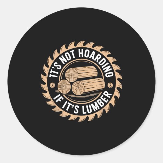 It’s Not Hoarding If It’s Lumber Funny Woodworking Ronde Sticker (Voorkant)