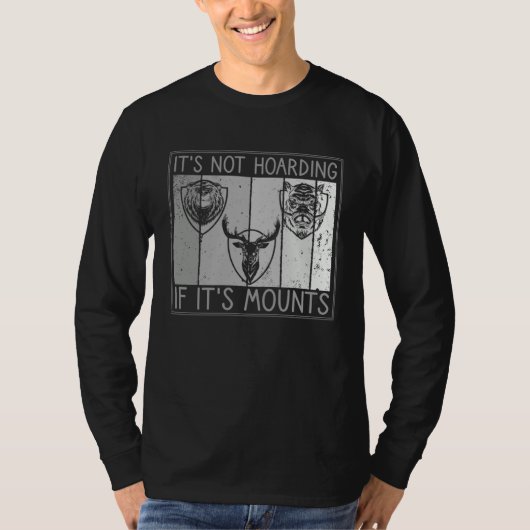 It s Not Hoarding If It s Mounts Taxidermist T-shirt (Voorkant)