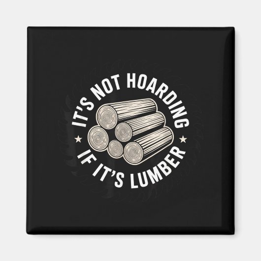 It’s Not Hoarding If It’s Timber Funny Collector Q Magneet (Voorkant)