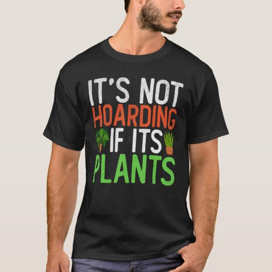 It s Not Hoarding If Its Plants Garden Gardening T-shirt (Voorkant)