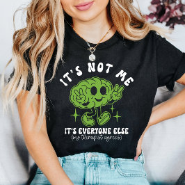 It’s Not Me It’s Everyone Else Funny Mental Health T-shirt