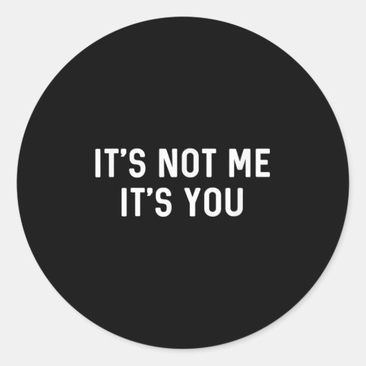 It’s Not You It’s Me Ironic Quote Insult  Ronde Sticker (Voorkant)
