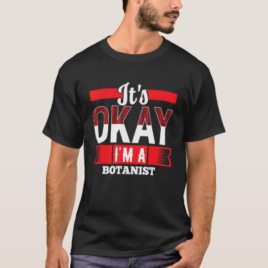 It s Okay I m A BOTANIST for BOTANISTS T-shirt (Voorkant)