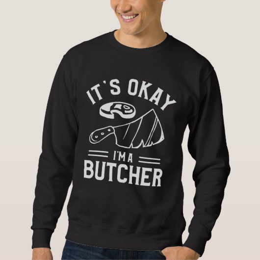 It s Okay I m A Butcher Butchery Butchers Meatman Trui (Voorkant)