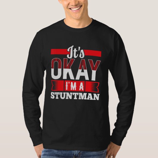 It s Okay I m A STUNTMAN for STUNTMEN T-shirt (Voorkant)