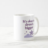 It’s okay to dream bigger - Mug Koffiemok (Voorkant rechts)