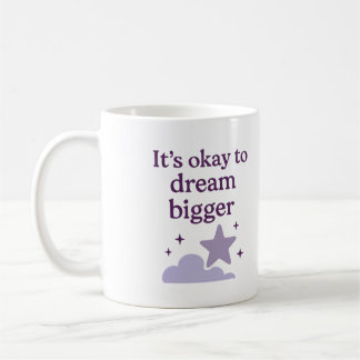 It’s okay to dream bigger - Mug Koffiemok