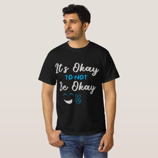 It’s Okay To Not Be Okay – Mental Health Awareness T-shirt (Voorkant volledig)