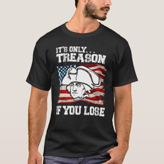 It s Only Treason If You Lose Founding Fathers 4th T-shirt (Voorkant)