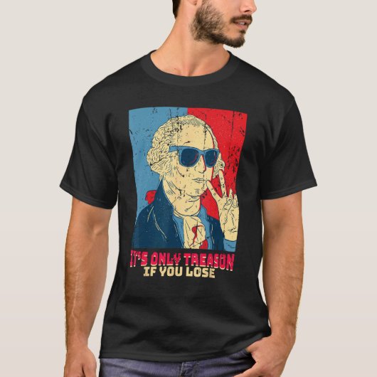 It s Only Treason If You Lose George Washington T-shirt (Voorkant)
