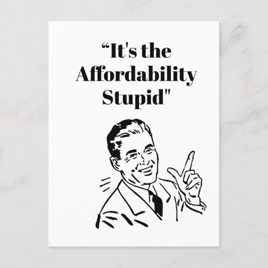 It’s the Affordability Stupid Briefkaart (Voorkant)