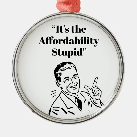 It’s the Affordability Stupid Metalen Ornament (Voorkant)