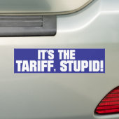 It’s the Tariff, Stupid!” – Bold Political Bumper  Bumpersticker (Op auto)
