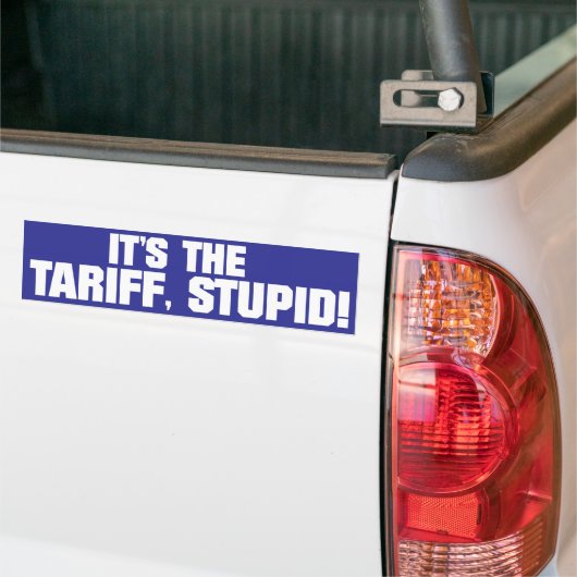 It’s the Tariff, Stupid!” – Bold Political Bumper  Bumpersticker (Op Truck)