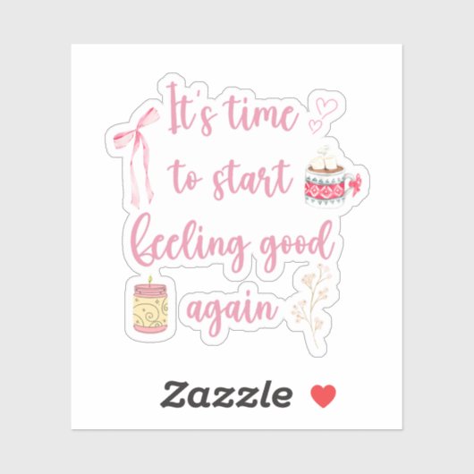 It’s Time To Start Feeling Good Again Sticker (Vel)