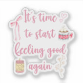 It’s Time To Start Feeling Good Again Sticker (Voorkant)